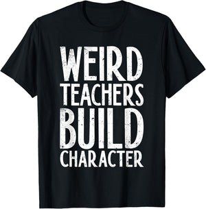 Weird Teachers Build Character Shirt Teacher Appreciation T-Shirt - T-Shirt | Black
