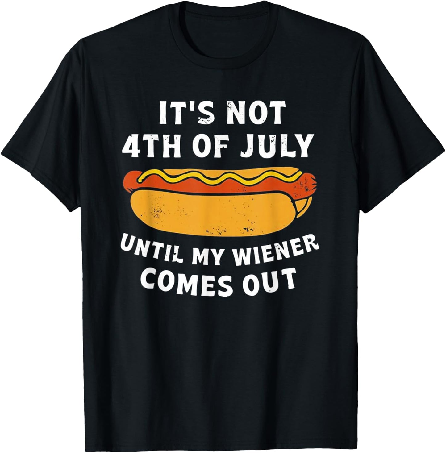 It's Not 4th of July Until My Wiener Comes Out T-Shirt - T-Shirt | Black