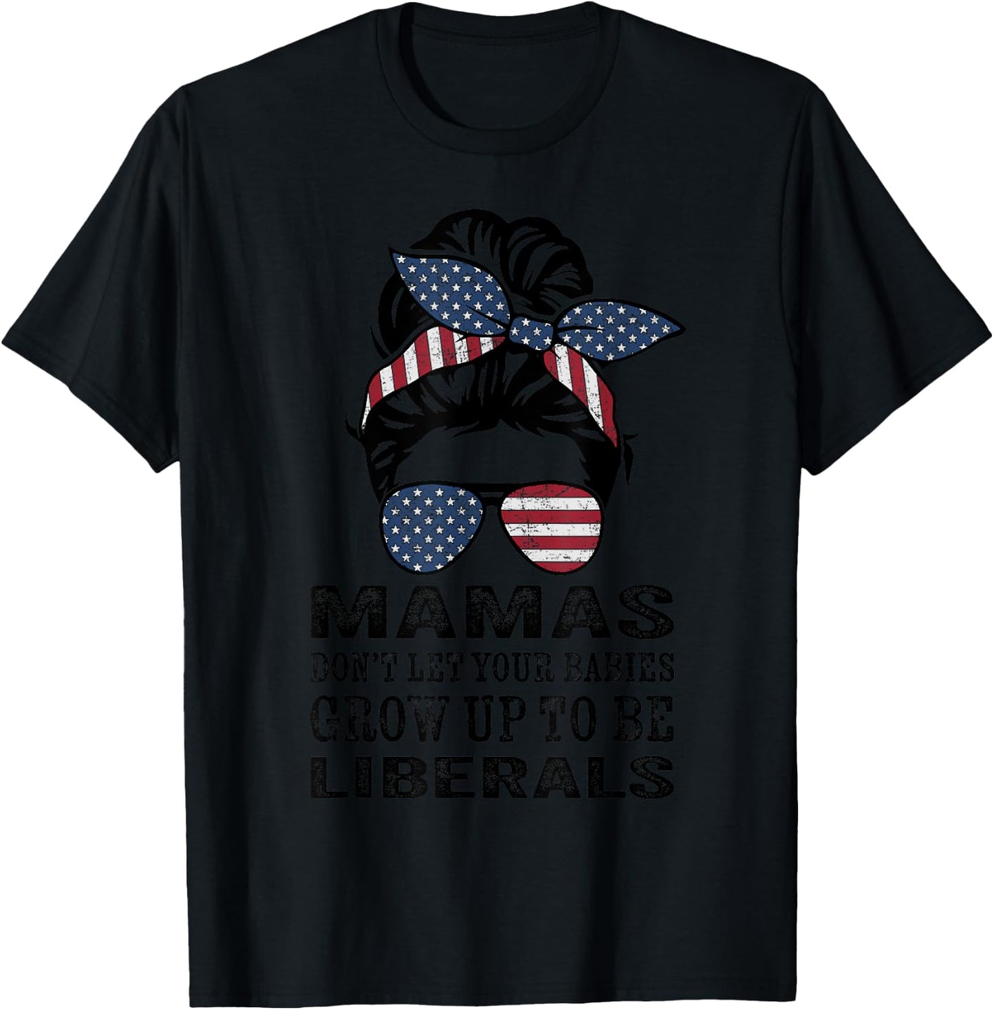 Mamas Don't Let Babies Grow Up To Be Liberals - Messy Bun T-Shirt - T-Shirt | Black