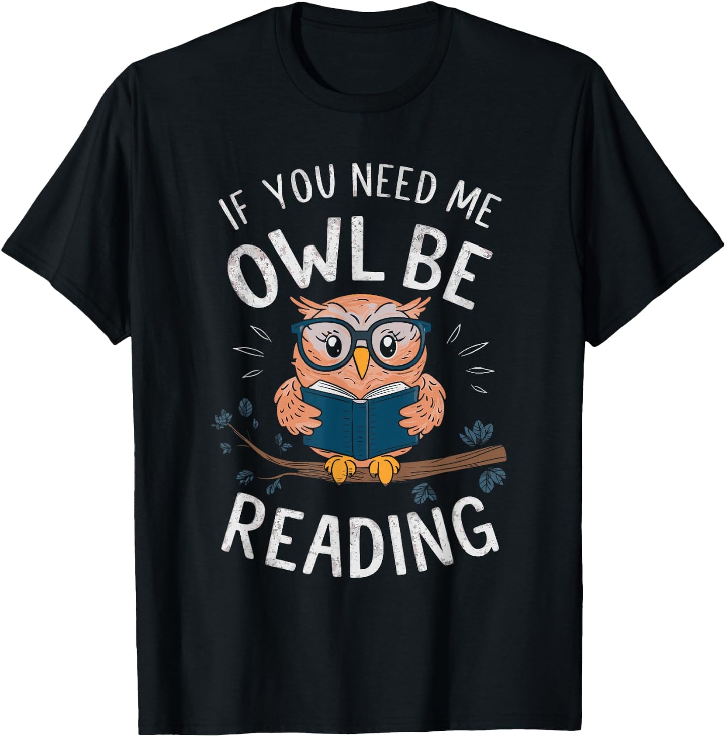 If You Need Me Owl Be Reading T-Shirt - T-Shirt | Black