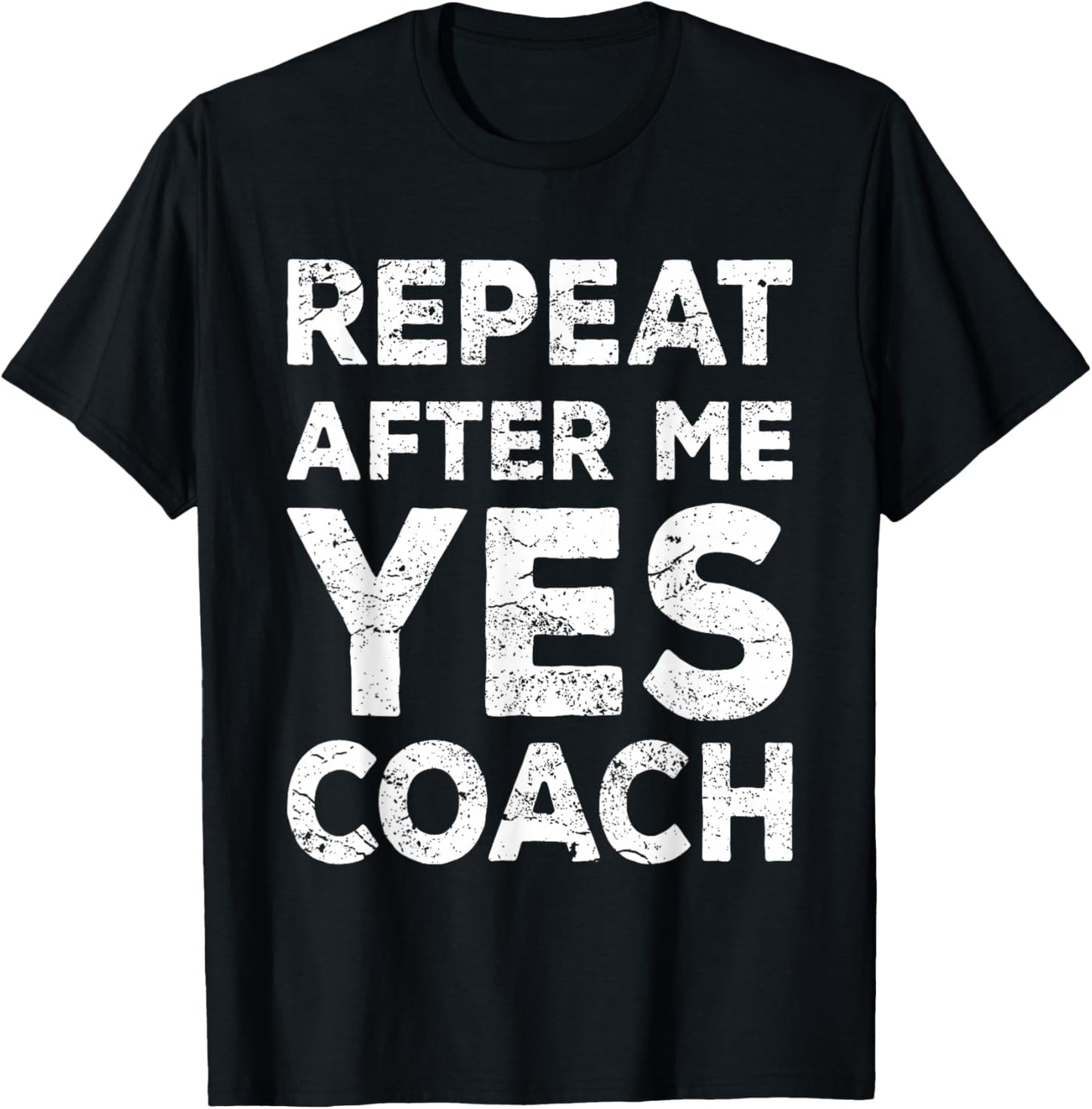 Repeat After Me Yes Coach Cool Coach Gift T-Shirt - T-Shirt | Black