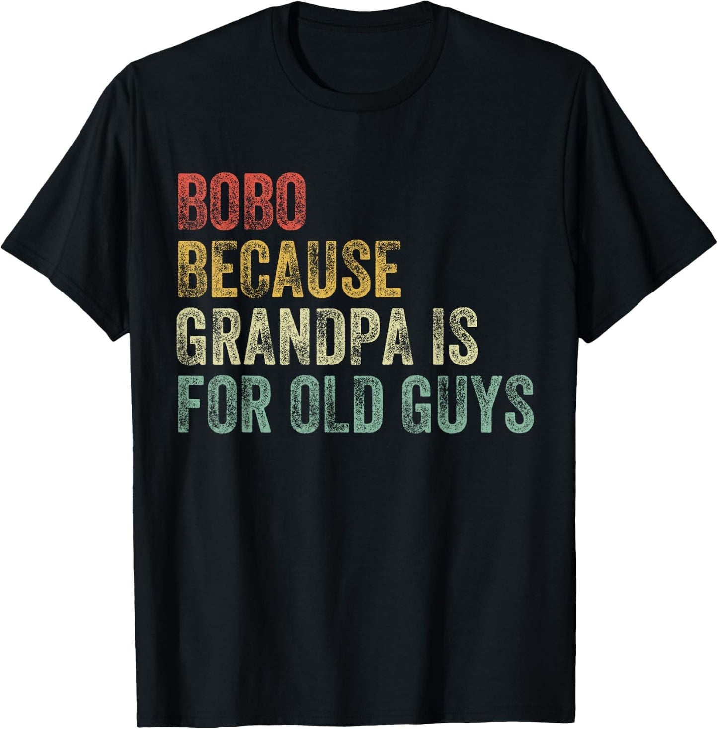 Bobo Because Grandpa Is For Old Guys Funny Father's Day T-Shirt - T-Shirt | Black