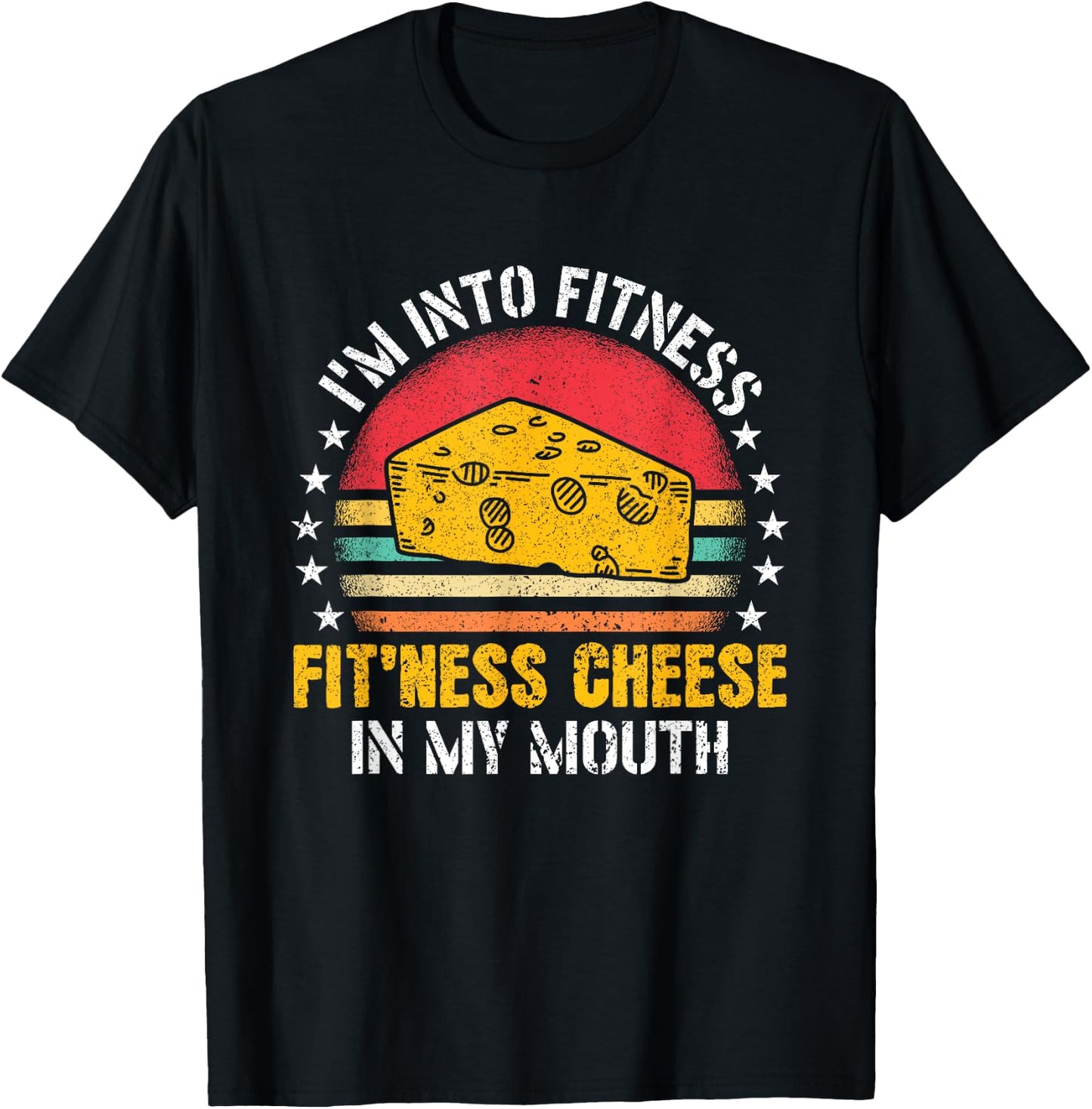 I'm Into Fitness Fit'ness Cheese In My Mouth Cheese Lover T-Shirt - T-Shirt | Black
