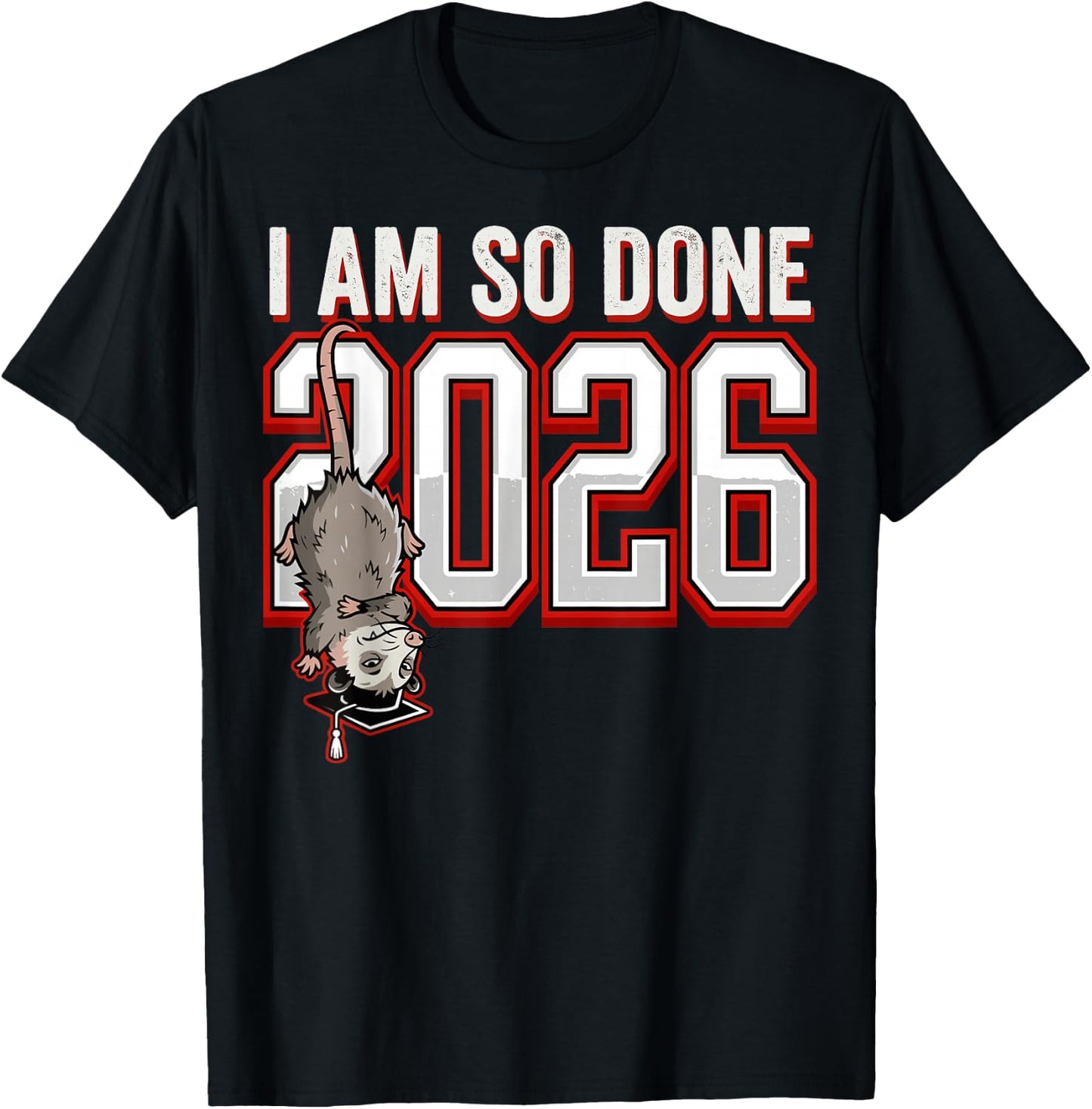Funny Possum I Am So Done 2026 Graduation Student T-Shirt - T-Shirt | Black