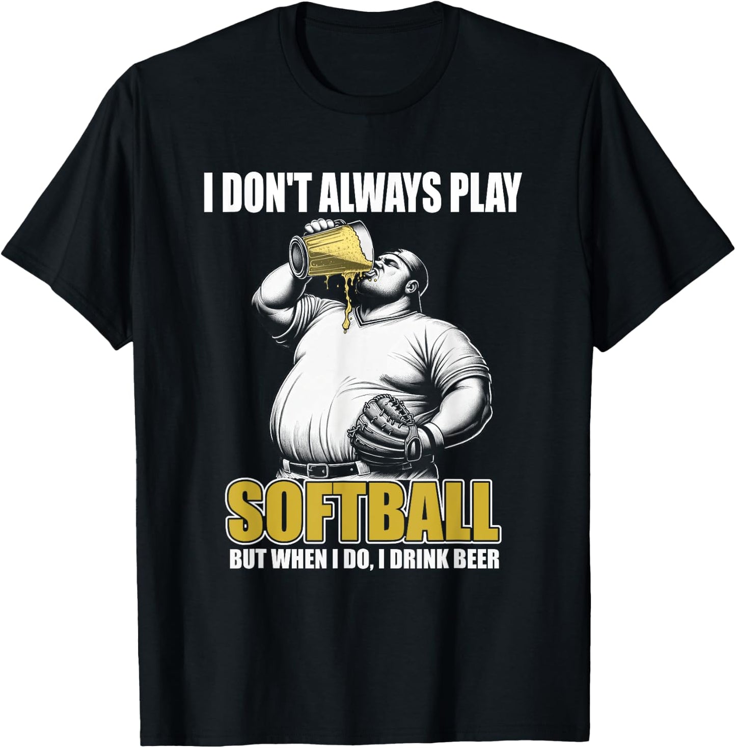 Funny Slow Pitch Softball - I Don't Always Play Softball T-Shirt - T-Shirt | Black