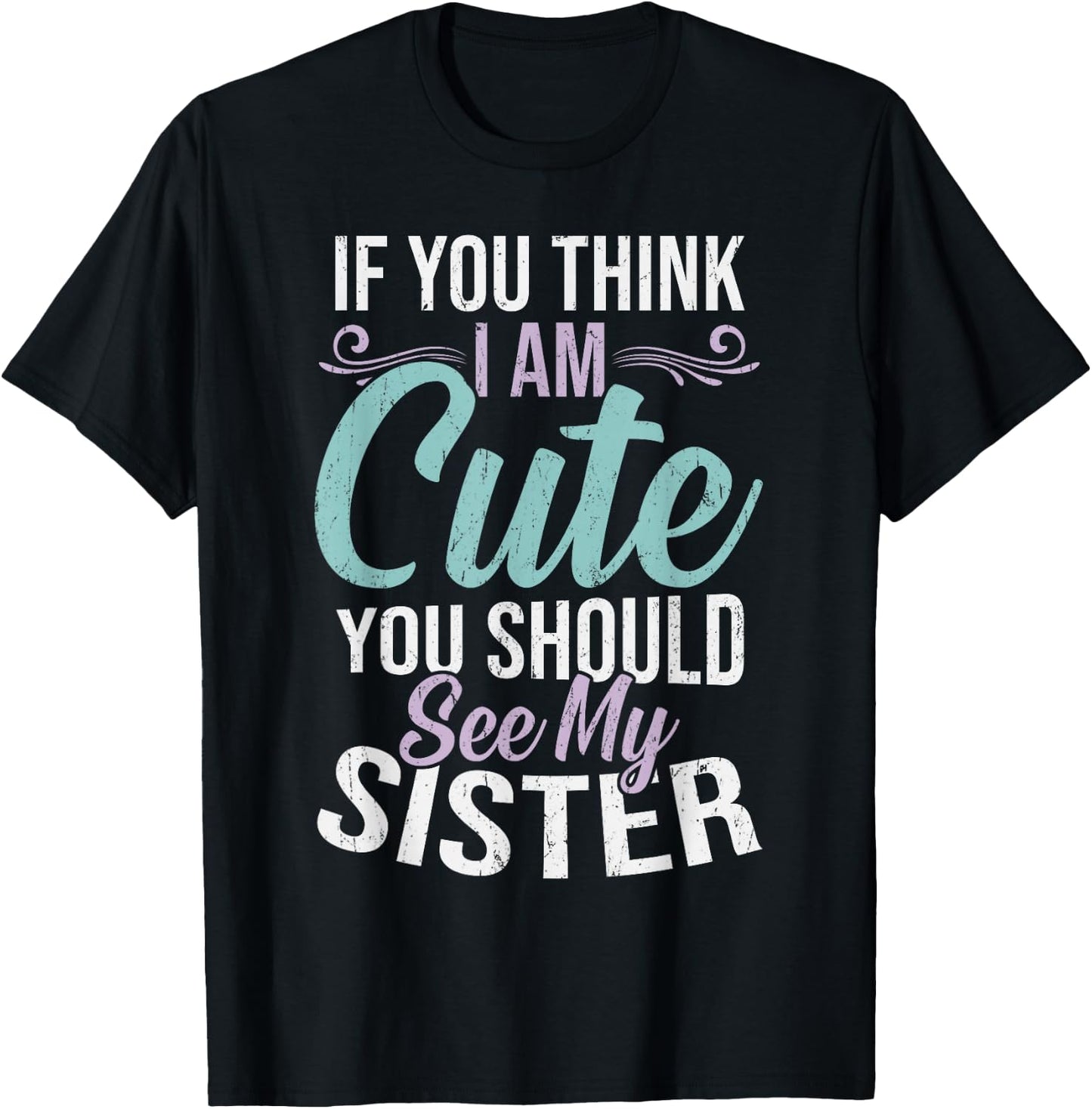 If You Think I'm Cute You Should See My Sister Vintage T-Shirt - T-Shirt | Black