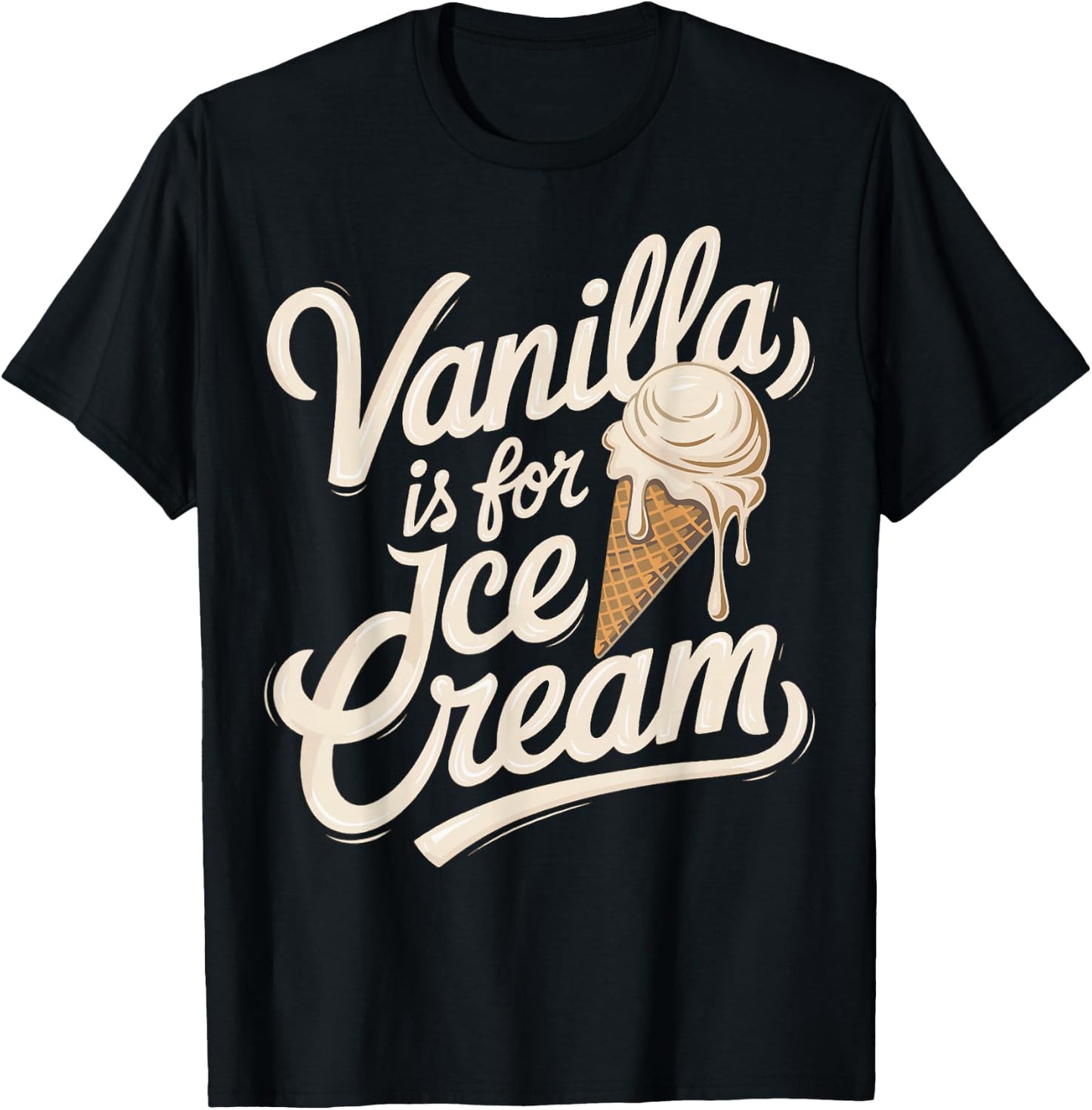 Vanilla Is for Ice Cream Funny Quote T-Shirt - T-Shirt | Black