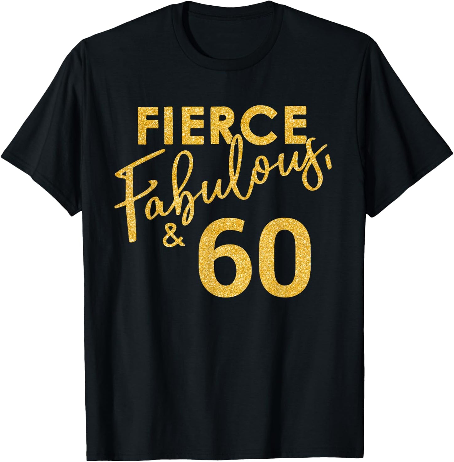 Fierce Fabulous And 60 Years Old 60th Birthday T-Shirt - T-Shirt | Black