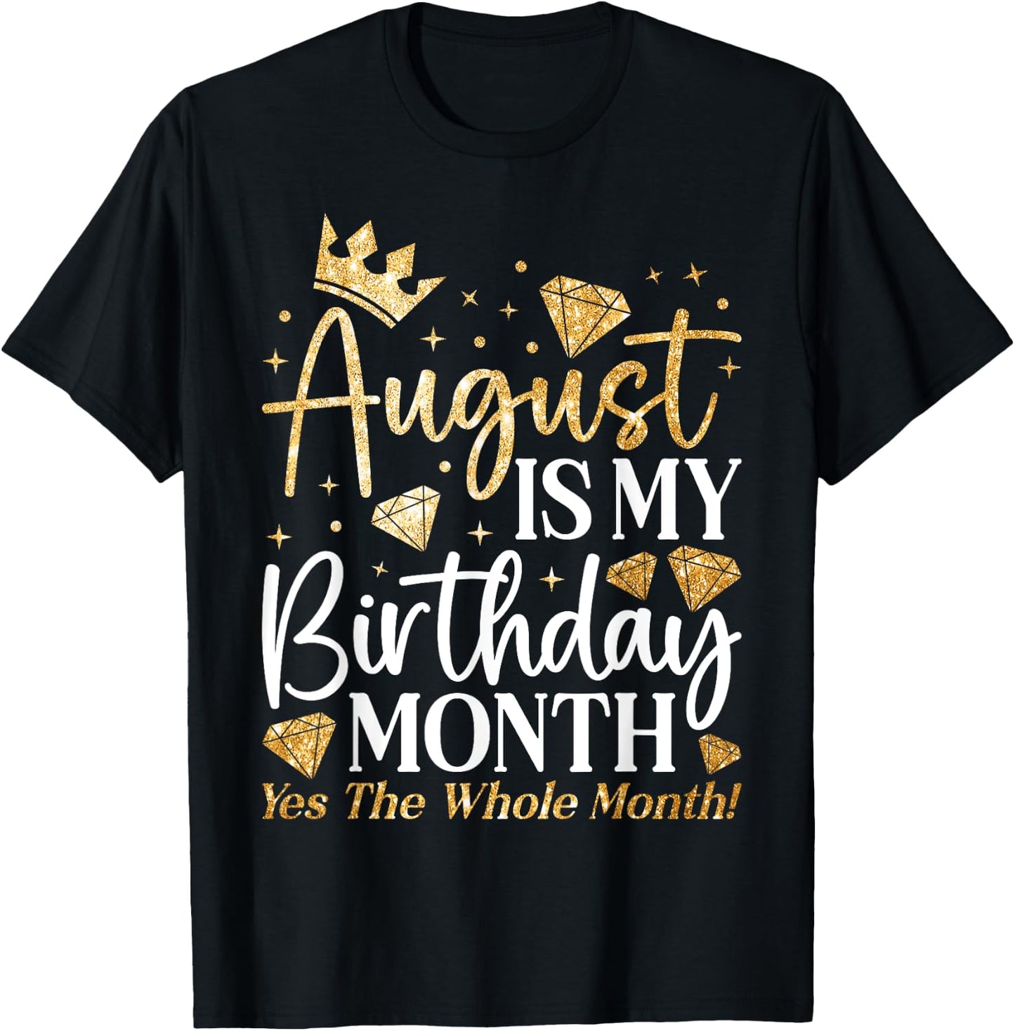 Funny August Is My Birthday Yes The Whole Month Birthday T-Shirt - T-Shirt | Black