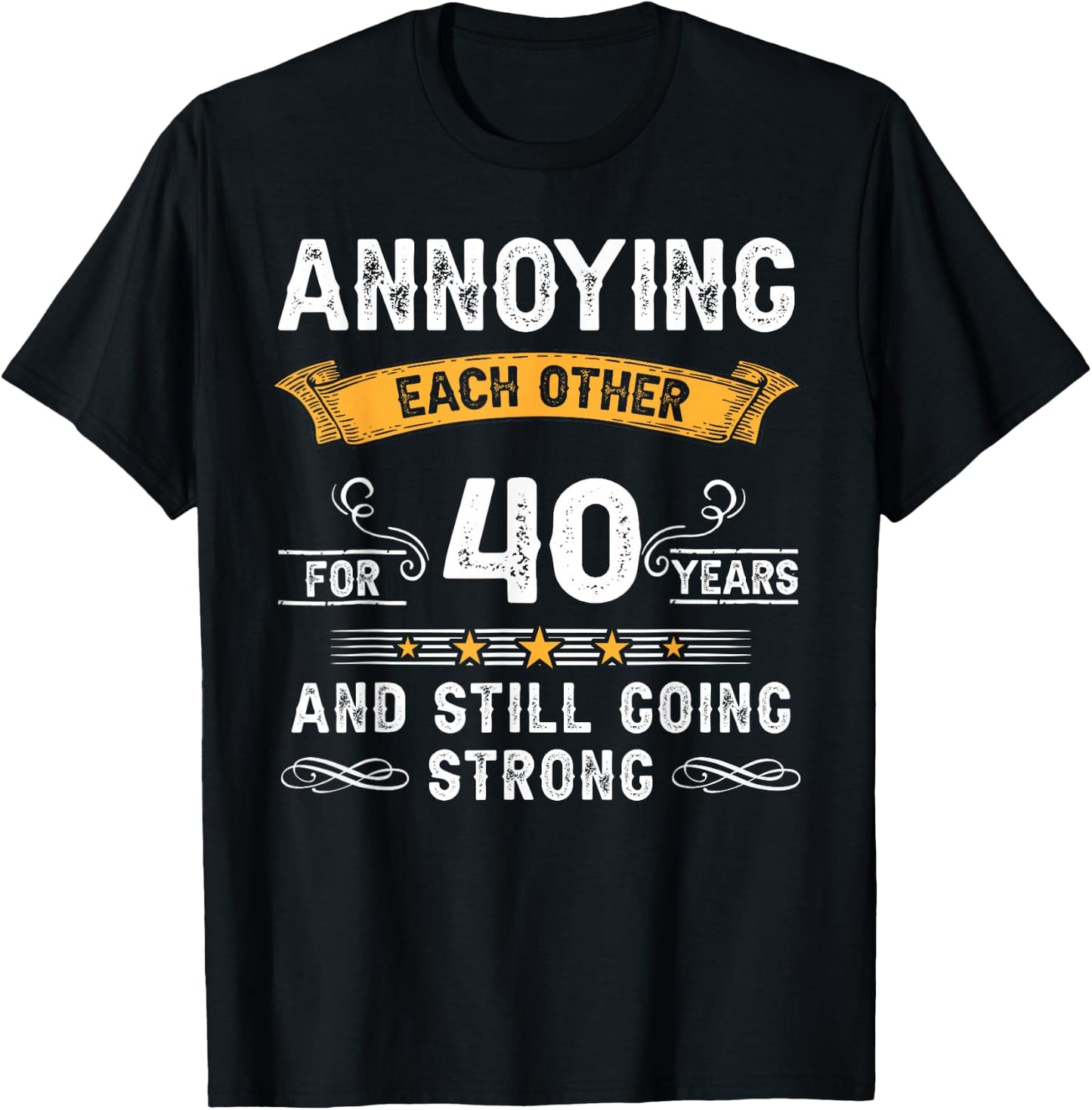 Annoying Each Other For 40 Years 40th Wedding Anniversary T-Shirt - T-Shirt | Black