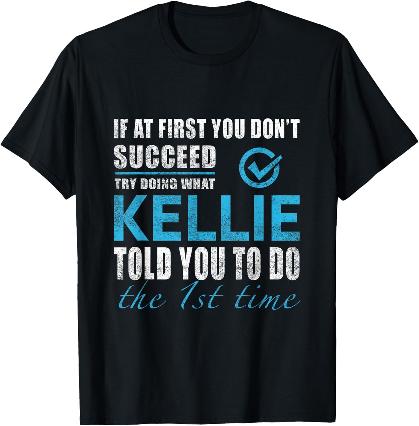 Kellie Name - Try What Kellie Told You To Do T-Shirt - T-Shirt | Black