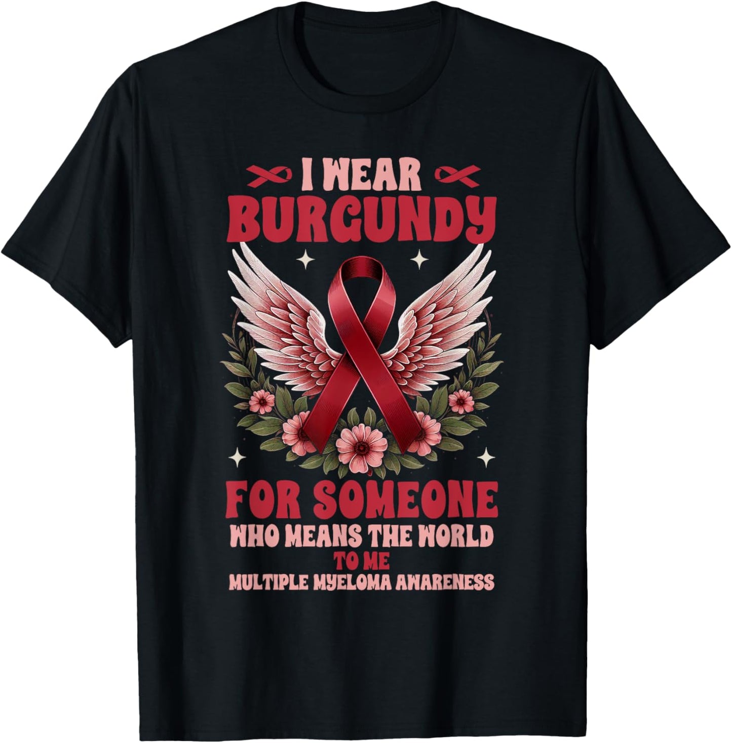 Multiple Myeloma I Wear Burgundy For Someone Who Means T-Shirt - T-Shirt | Black