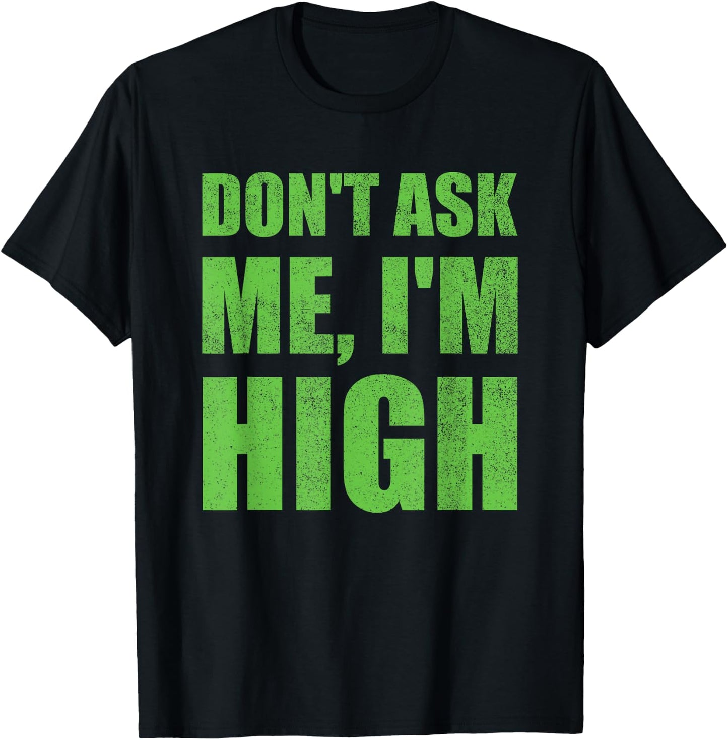 Don't Ask Me I'm High Funny Saying Cannabis T-Shirt - T-Shirt | Black