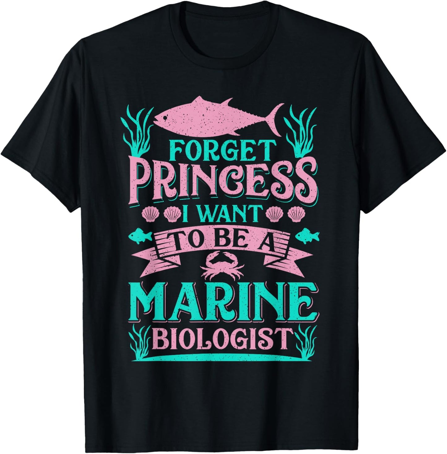 Forget Princess I Want To Be A Marine Biologist Funny Gift T-Shirt - T-Shirt | Black
