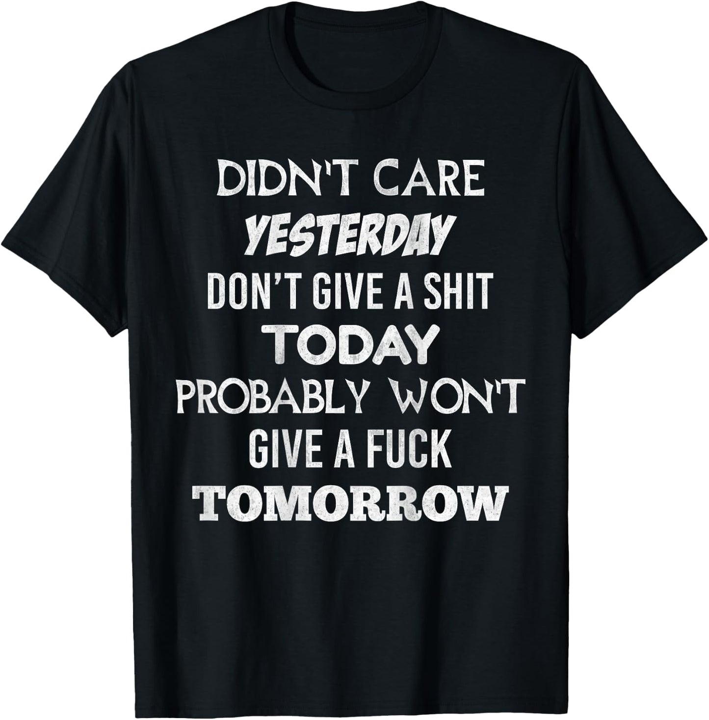 Didnt Care Yesterday Don't Give A Shit Today Probably (back) T-Shirt - T-Shirt | Black
