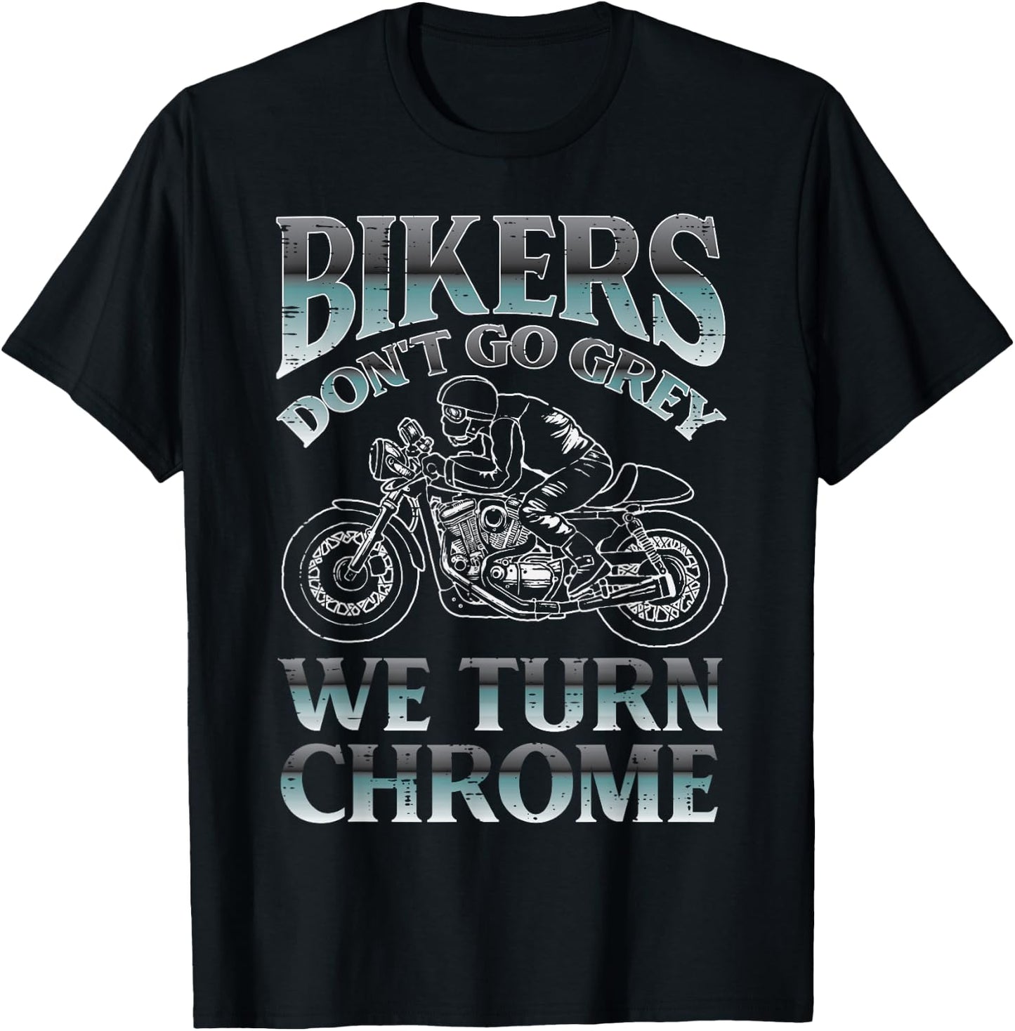 Bikers Dont Go Grey We Turn Chrome Motorcycle Men Women Kids T-Shirt - T-Shirt | Black