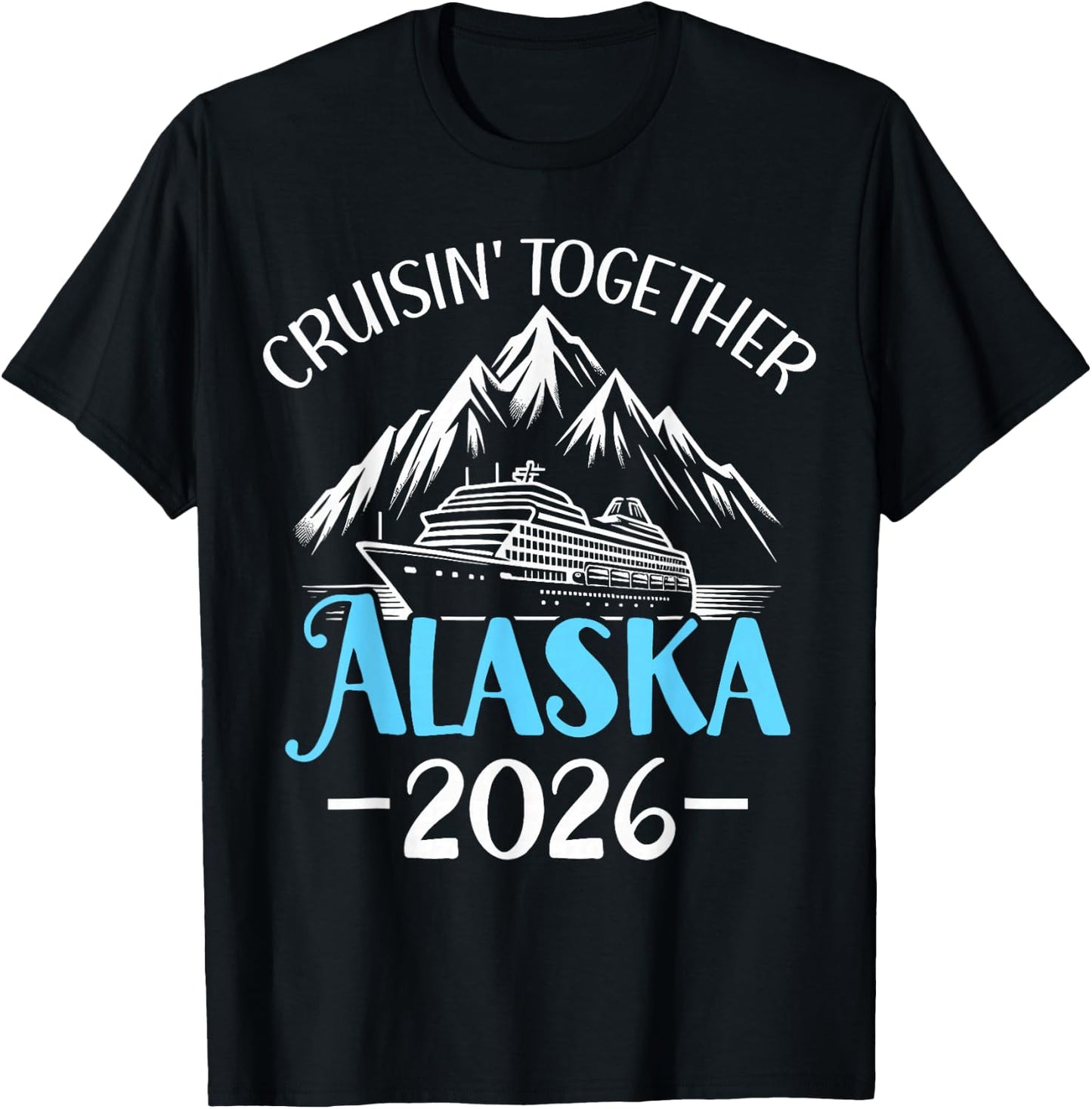 Alaska Cruise 2026 Family Friends Vacation Travel Matching T-Shirt - T-Shirt | Black