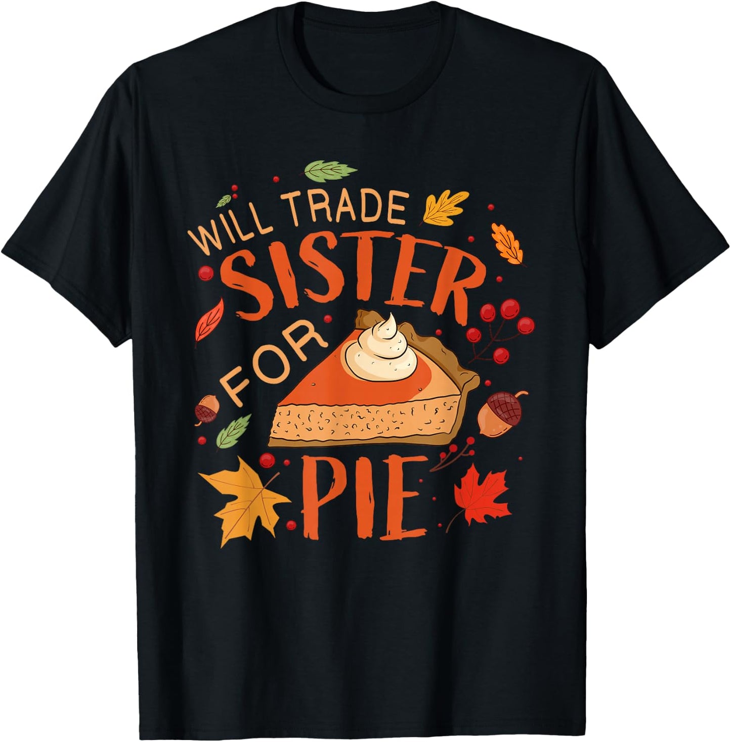 Will Trade sister for Pie Boys Girls Sister Thanksgiving Pie T-Shirt - T-Shirt | Black