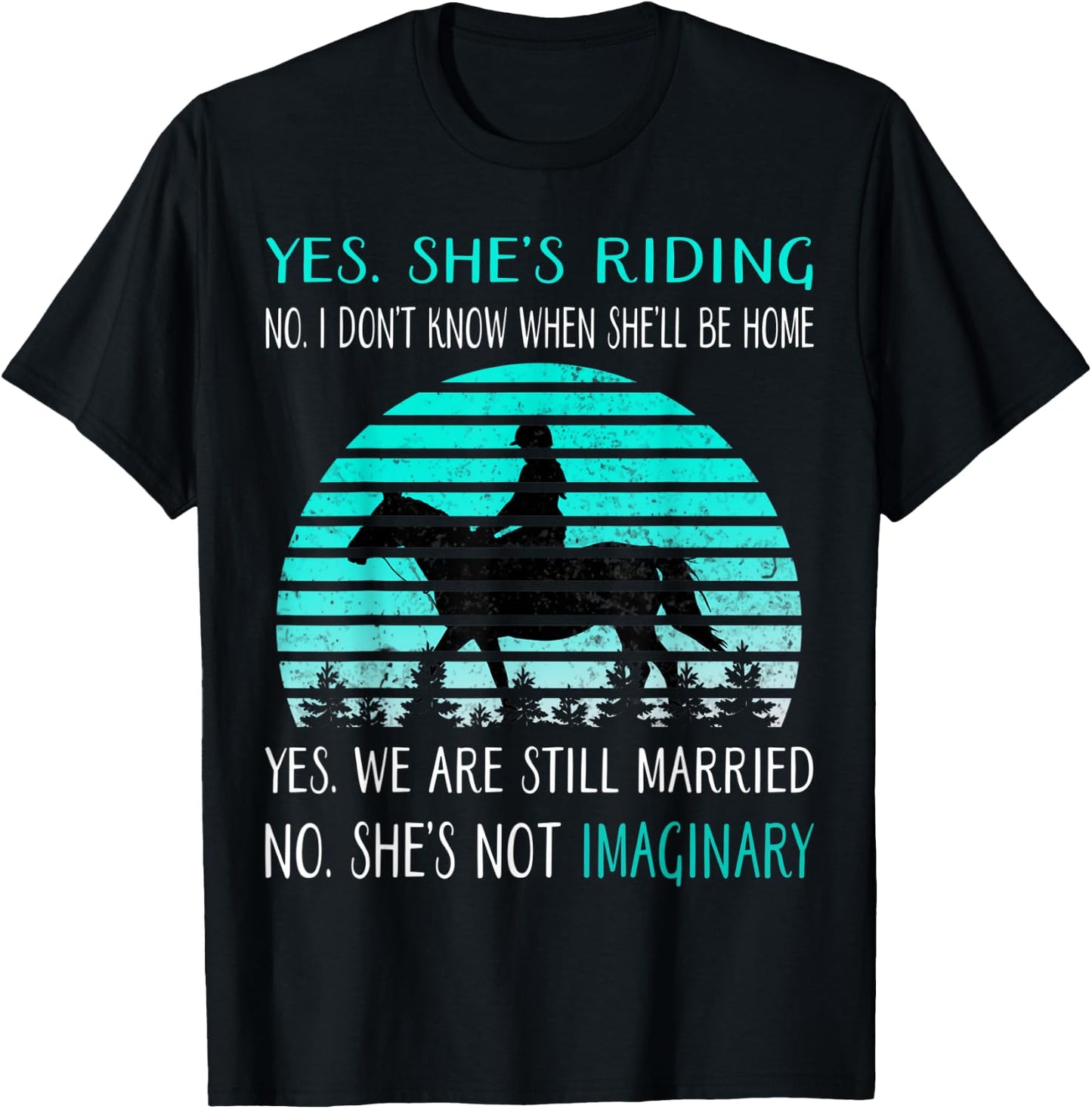Yes She's Riding no i Don't Know When She'll be home T-Shirt - T-Shirt | Black
