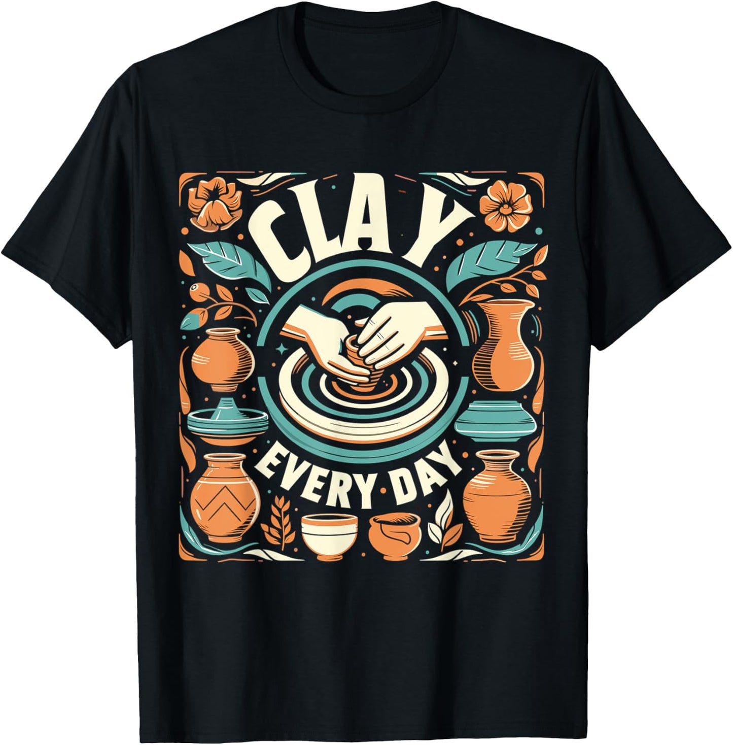 Pottery Woman Clay Every Day Sculpting Ceramics Crafting T-Shirt - T-Shirt | Black