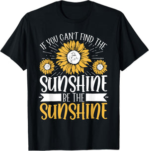 If You Can't Find The Sunshine Be The Sunshine T-Shirt - T-Shirt | Black