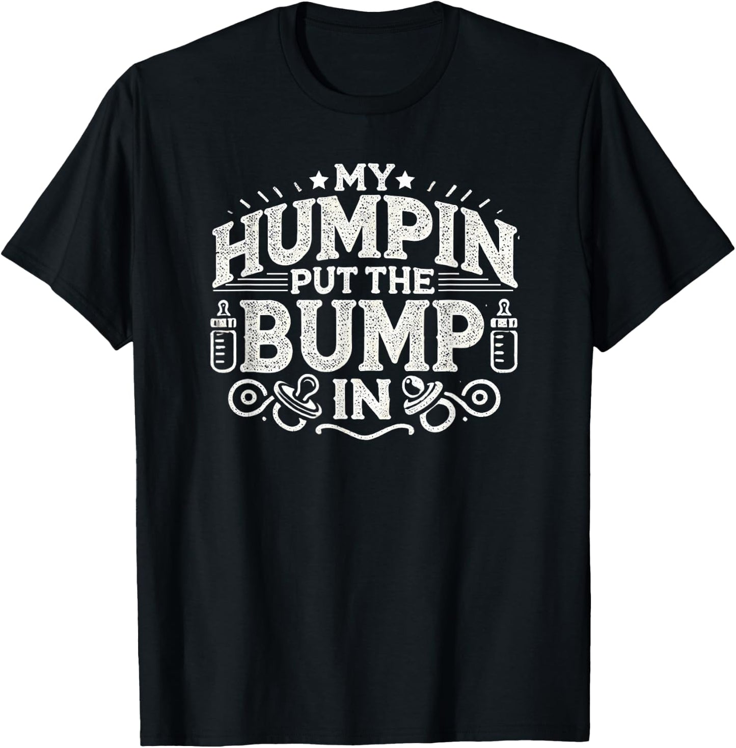 Vintage My Humpin Put the Bump In New Baby Pregnant T-Shirt - T-Shirt | Black