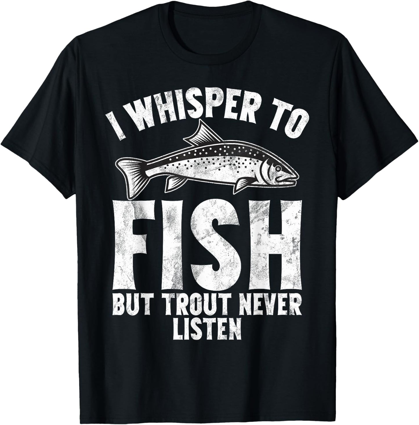I Whisper to Fish But Trout Never Listen Trout T-Shirt - T-Shirt | Black