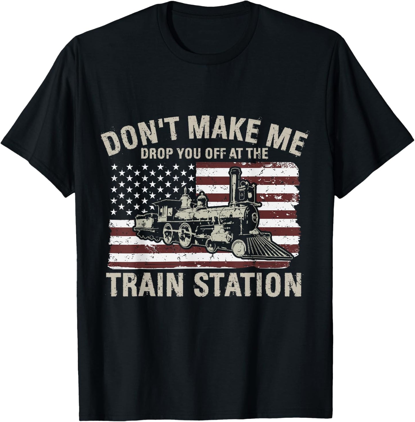 USA Flag Don't Make Me Drop You Off At The Train Station Women Men T-Shirt - T-Shirt | Black