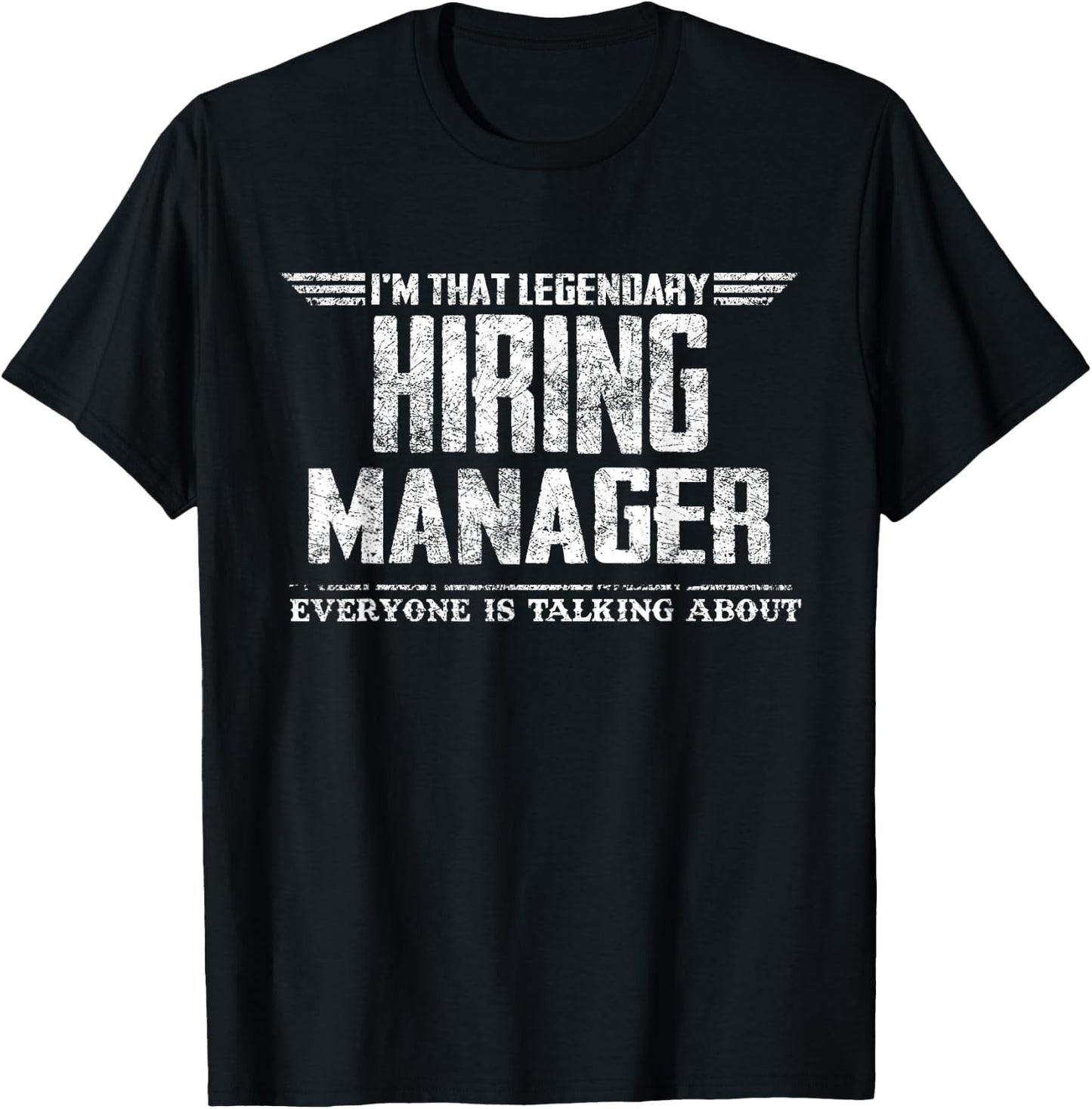 I'm That Legendary Hiring Manager T-Shirt - T-Shirt | Black