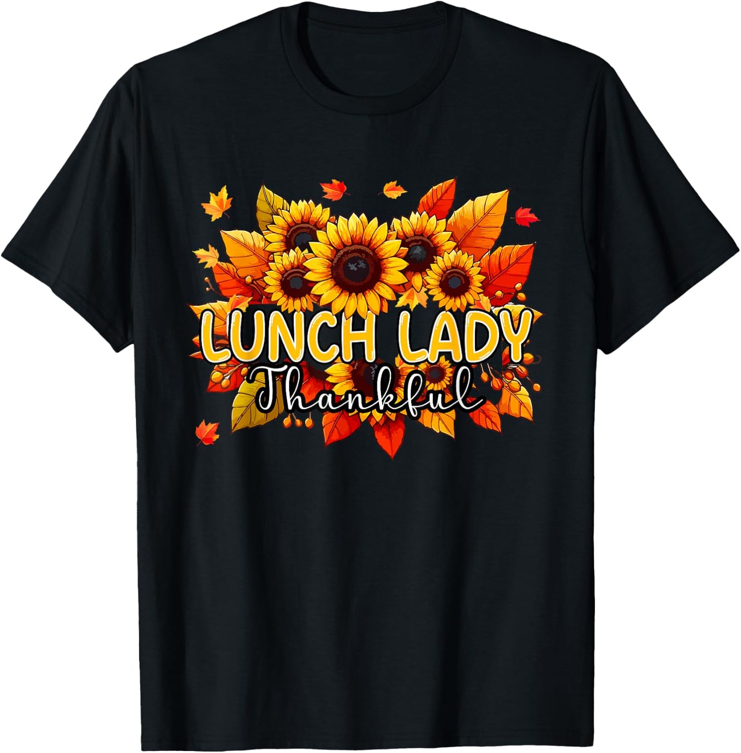 Lunch Lady Thankful Thanksgiving Sunflowers Fall Proud Job T-Shirt - T-Shirt | Black