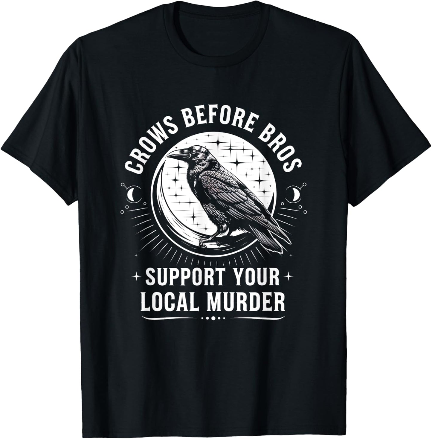 Crows Before Bros Support Your Local Murder Raven T-Shirt - T-Shirt | Black
