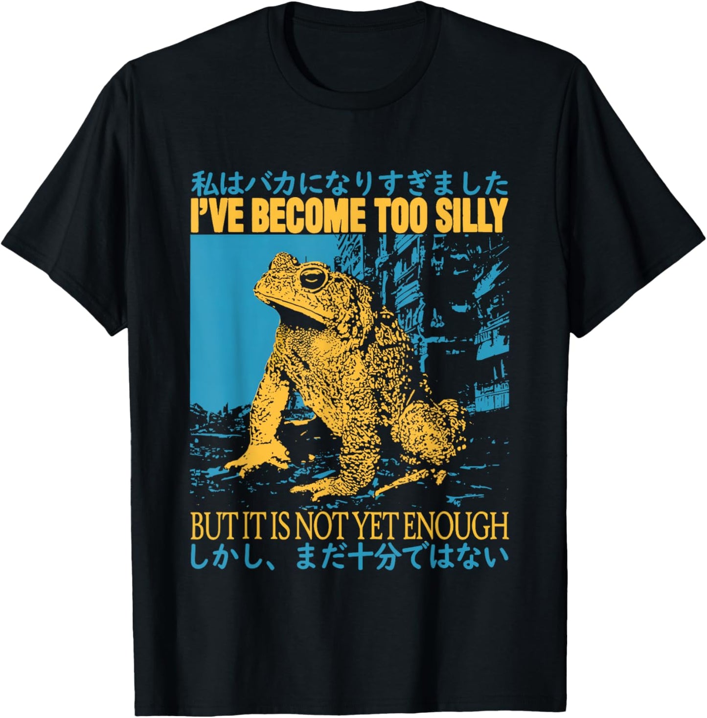 I've Become Too Silly But It Is Not Yet Enough Funny Frogs T-Shirt - T-Shirt | Black
