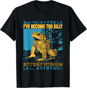 I've Become Too Silly But It Is Not Yet Enough Funny Frogs T-Shirt - T-Shirt | Black