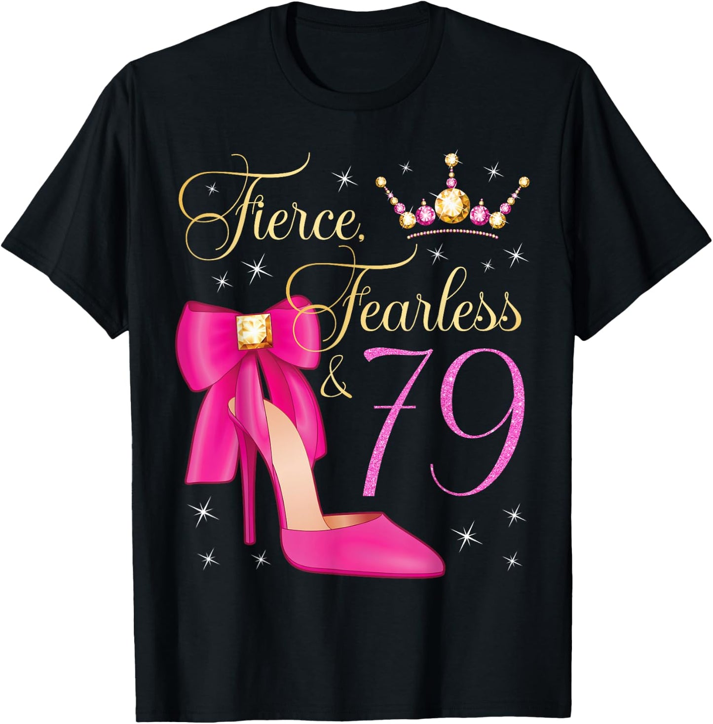 Fierce Fearless & 79 Years Old 79th Birthday Woman Queen T-Shirt - T-Shirt | Black