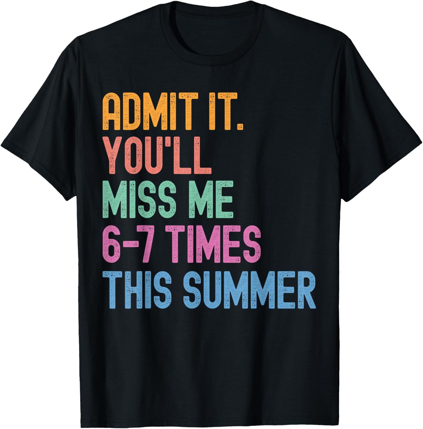 Admit It You'll Miss Me 6-7 Times This Summer Funny Last Day T-Shirt - T-Shirt | Black