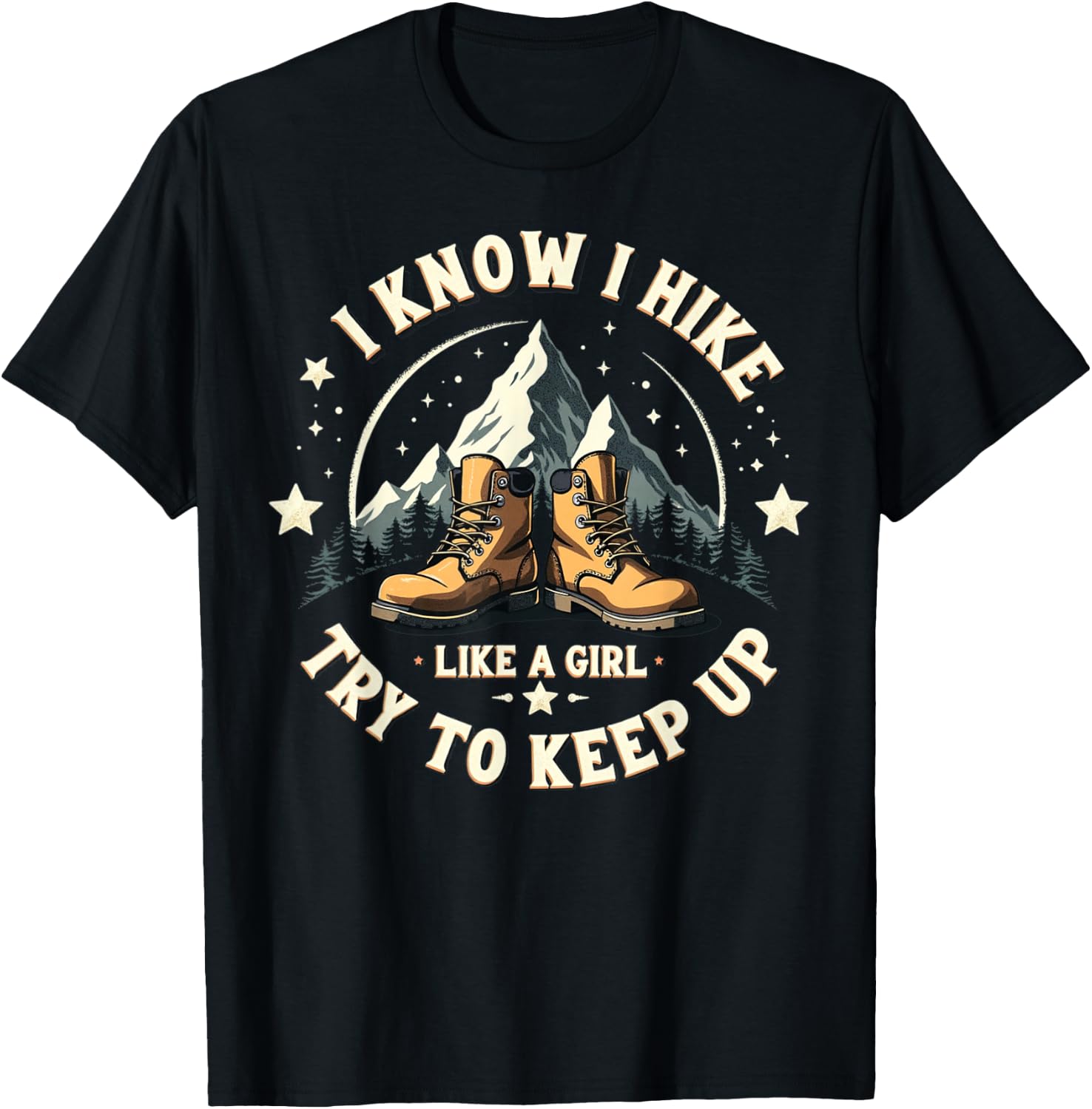 I Know I Hike Like A Girl Try To Keep Up, Funny Hiking Women T-Shirt - T-Shirt | Black