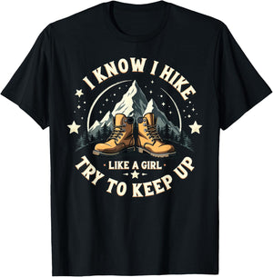 I Know I Hike Like A Girl Try To Keep Up, Funny Hiking Women T-Shirt - T-Shirt | Black