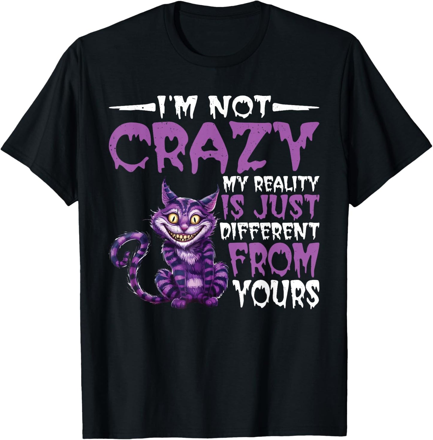 I'm Not Crazy, My Reality Is Just Different From Yours T-Shirt - T-Shirt | Black