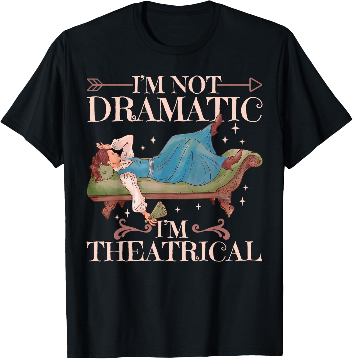 I'm Not Dramatic I'm Theatrical T-Shirt - T-Shirt | Black