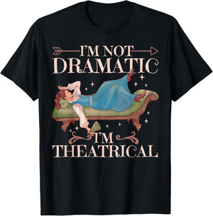 I'm Not Dramatic I'm Theatrical T-Shirt - T-Shirt | Black