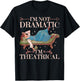I'm Not Dramatic I'm Theatrical T-Shirt - T-Shirt | Black