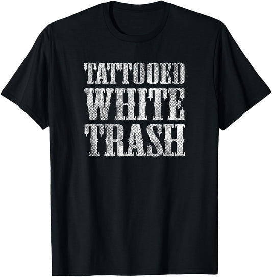 Tattooed White Trash Funny Distressed Tattoo Artist T-Shirt - T-Shirt | Black