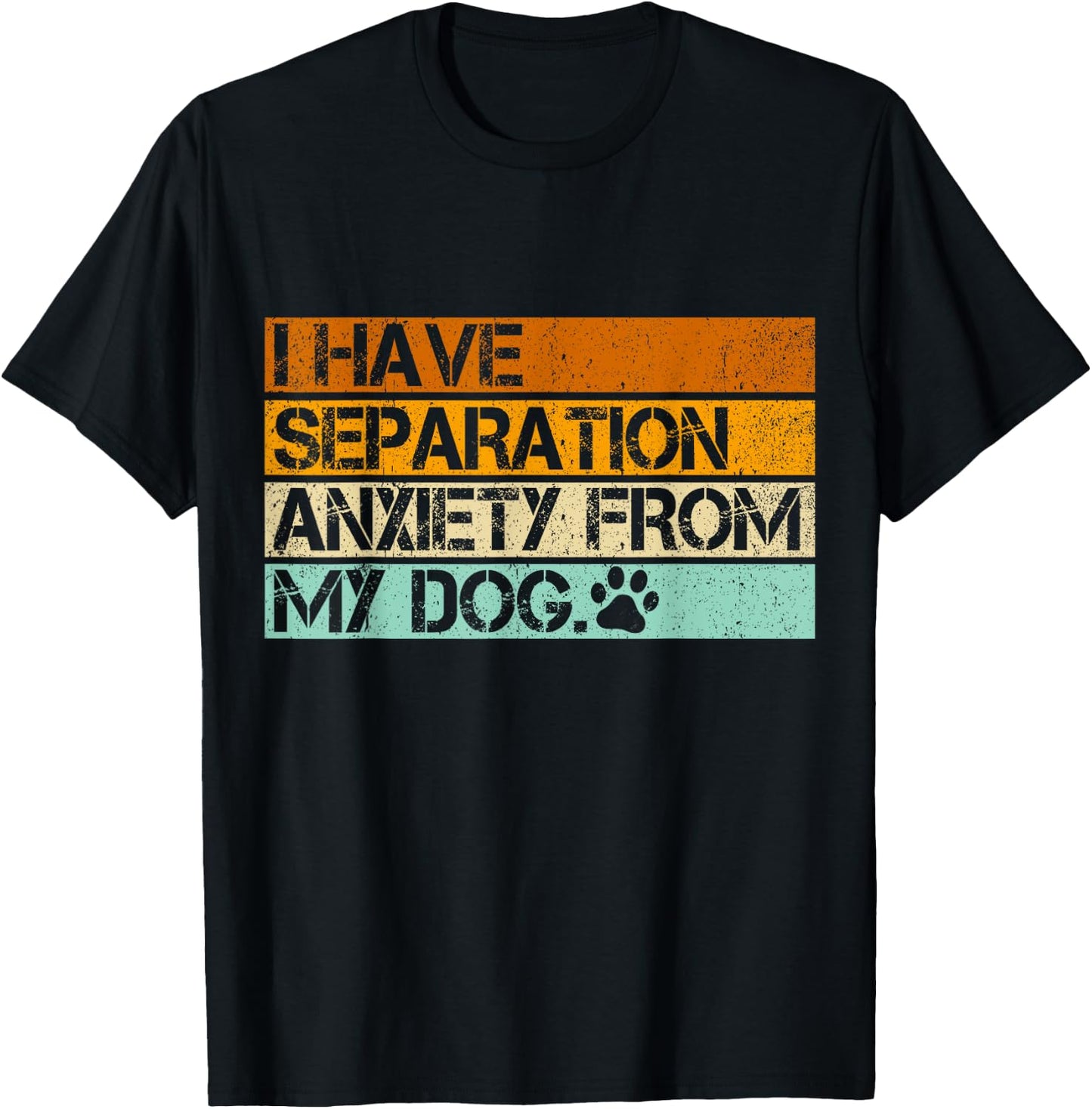 I Have Separation Anxiety From My Dogs Funny Dog Lovers Women T-Shirt - T-Shirt | Black