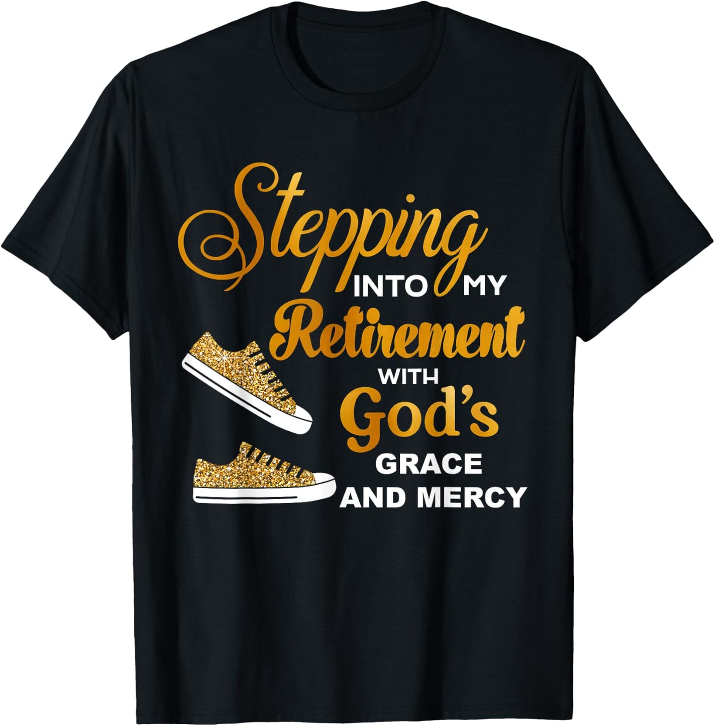 Stepping Into My Retirement With God's Grace And Mercy T-Shirt - T-Shirt | Black