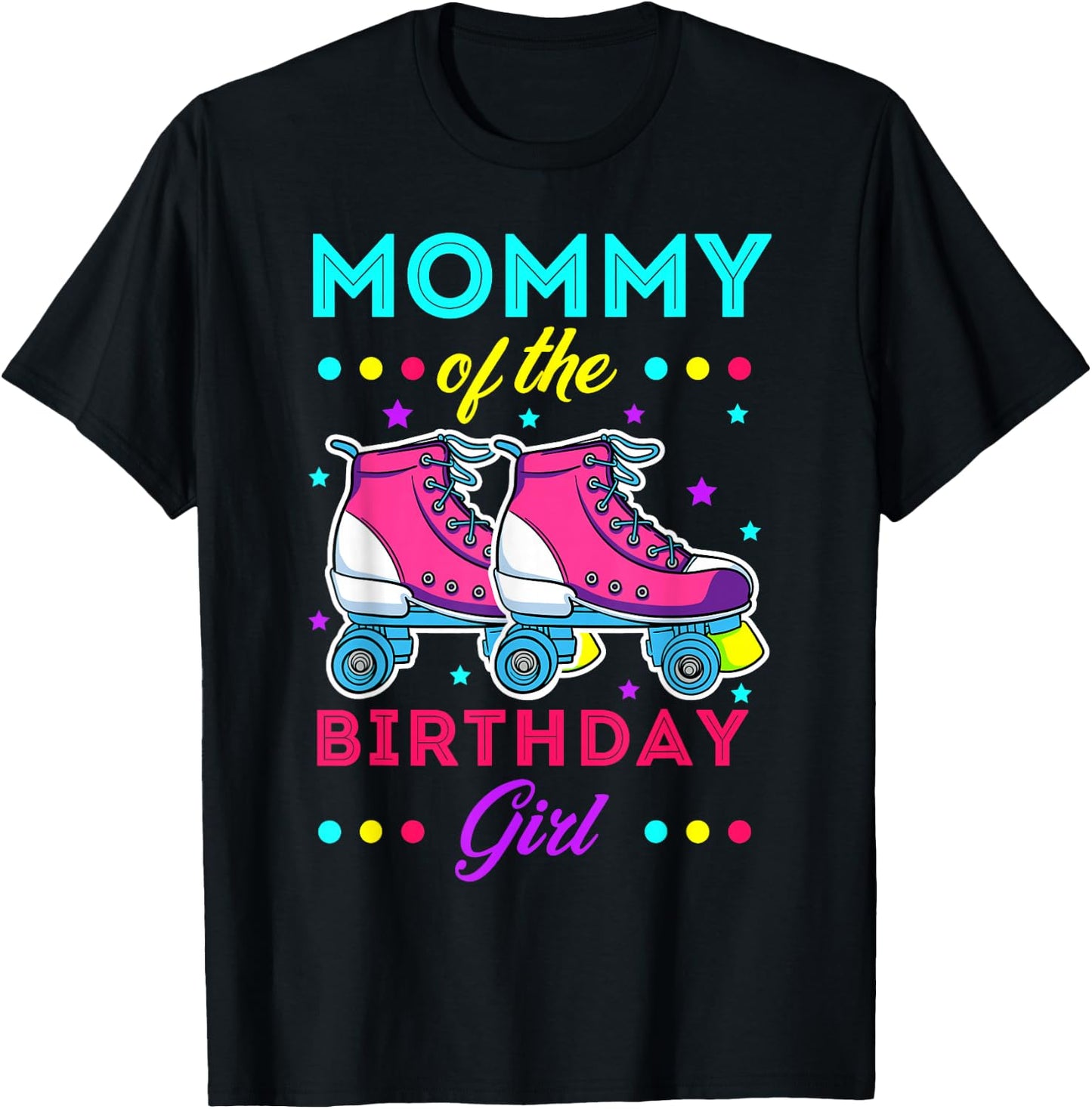 Mommy of the Birthday Girl Roller Skates Bday Skating Theme T-Shirt - T-Shirt | Black