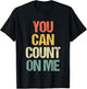 You Can Count On Me - Retro Funny Saying Sarcastic Novelty T-Shirt - T-Shirt | Black