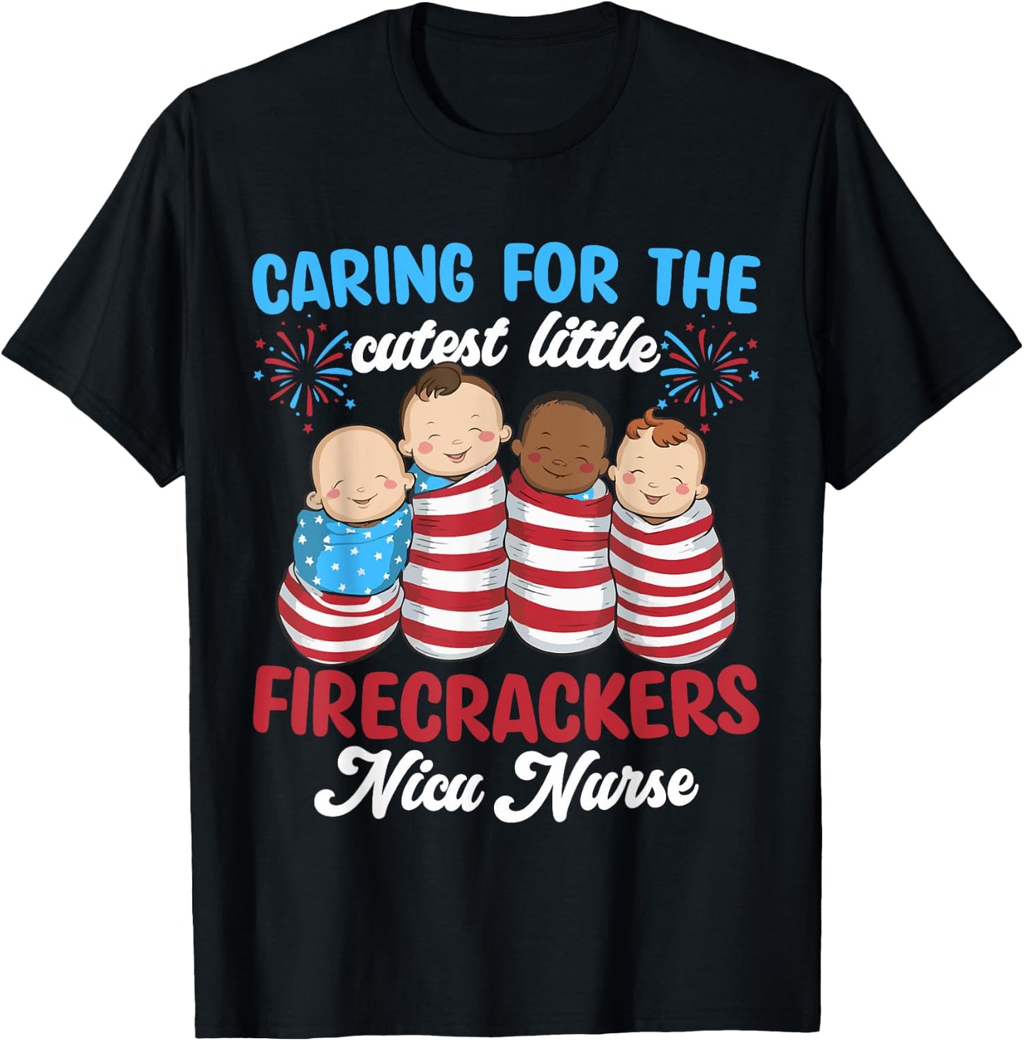 Caring For The Cutest Firecrackers NICU Nurse 4th Of July T-Shirt - T-Shirt | Black