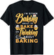 I'm Either Baking About To Bake Or Thinking About Baking T-Shirt - T-Shirt | Black