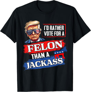 I'd Rather Vote For A Felon Than A Jackass Vote 2024 Trump T-Shirt - T-Shirt | Black