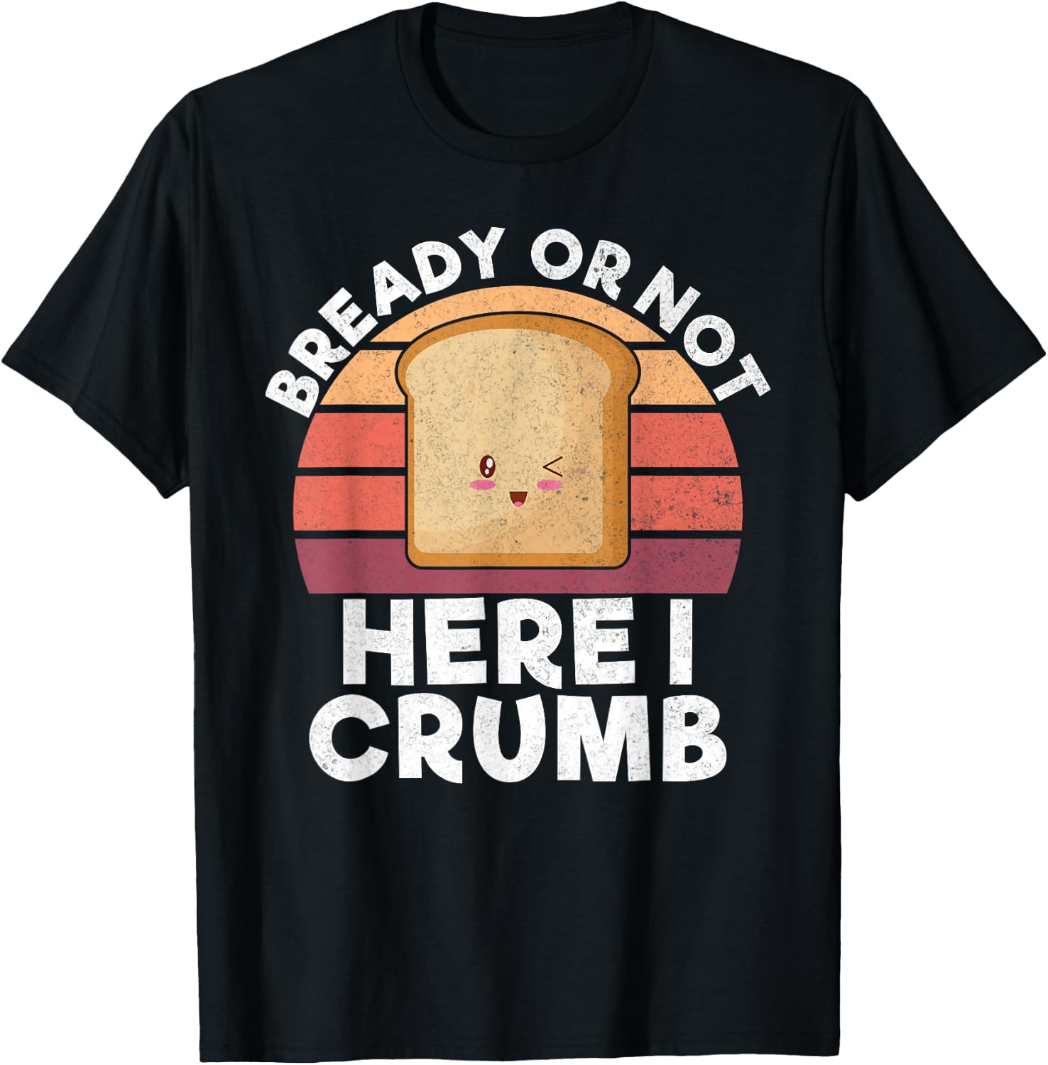 Bready or not here i crumb Bread Baking T-Shirt - T-Shirt | Black